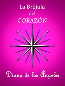 Descargar LA BRÚJULA DEL CORAZÓN: ¡Asume tu pureza, tu poder infinito y la gloria de ser lo que por tu consciencia recta te corresponde ser! pdf, epub, ebook