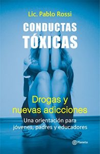 Descargar Conductas Tóxicas Drogas y Nuevas Adicciones: Una orientación para jóvenes, padres y educadores pdf, epub, ebook