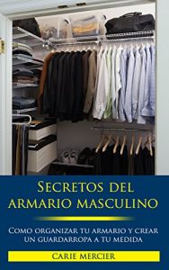 Descargar Secretos del Armario Masculino: Como Organizar tu Armario y Crear un Guardarropa a Medida pdf, epub, ebook