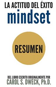 Descargar Mindset (La Actitud del Exito): Resumen del libro escrito originalmente por Carol Dweck (Primer Edicion) pdf, epub, ebook
