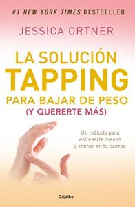 Descargar La solución tapping para bajar de peso (y quererte más): Un método para estresarte menos y confiar en tu cuerpo pdf, epub, ebook