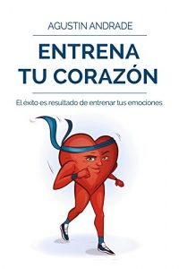 Descargar Entrena tu corazón: El éxito es resultado de entrenar tus emociones pdf, epub, ebook