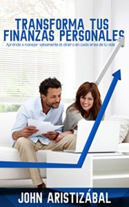 Descargar Transforma Tus Finanzas Personales: Aprende a manejar sabiamente el dinero en cada área de tú vida pdf, epub, ebook