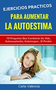 Descargar Autoestima: Ejercicios Prácticos Para Mejorar La Autoestima: 19 Preguntas que cambiarán su vida,Imagen De Si Mismo, Autoaceptación,El Perdón pdf, epub, ebook