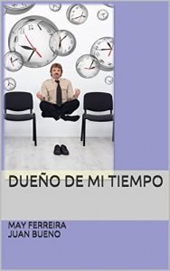 Descargar Dueño de mi tiempo: Como gestionar el tiempo de manera eficaz y productiva pdf, epub, ebook