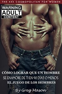 Descargar CÓMO LOGRAR QUE UN HOMBRE SE ENAMORE DE TI EN 90 DÍAS O MENOS (Spanish Edition): EL JUEGO DE LOS HOMBRES pdf, epub, ebook