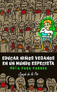 Descargar Educar niños veganos en un mundo especista: Guía para padres pdf, epub, ebook