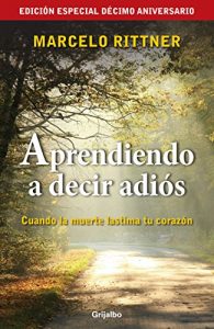 Descargar Aprendiendo a decir adiós (edición de aniversario): Cuando la muerte lastima tu corazón pdf, epub, ebook