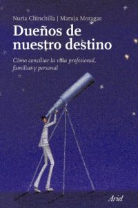 Descargar Dueños de nuestro destino: Cómo conciliar la vida profesional, familiar y personal pdf, epub, ebook