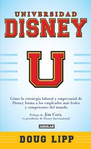 Descargar Universidad Disney: Cómo la estrategia empresarial de Disney forma a los empleados más leales pdf, epub, ebook