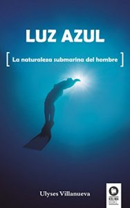 Descargar Luz azul: La naturaleza submarina del hombre pdf, epub, ebook