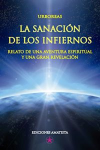 Descargar LA SANACIÓN DE LOS INFIERNOS: RELATO DE UNA AVENTURA ESPIRITUAL Y UNA GRAN REVELACIÓN pdf, epub, ebook