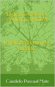 Descargar El gran secreto de VIVIR EL AHORA:    La felicidad la tienes a tu lado : La felicidad la tienes a tu lado pdf, epub, ebook