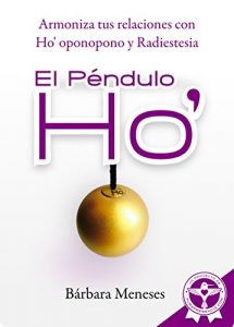 Descargar El Péndulo Ho’: Armoniza tus relaciones con Ho’ oponopono y radiestesia pdf, epub, ebook