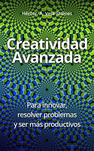 Descargar Creatividad Avanzada: Para innovar, resolver problemas y ser más productivos pdf, epub, ebook