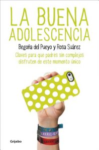 Descargar La buena adolescencia: Claves para que padres sin complejos disfruten de este momento único pdf, epub, ebook
