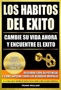 Descargar LOS HABITOS DEL EXITO – Cambie Su Vida Ahora y Encuentre el Exito: Usted Tiene La Llave Para Triunfar – Descubra Todo Su Potencial y Como Superar Todos … Mentales (pensamiento positivo nº 1) pdf, epub, ebook