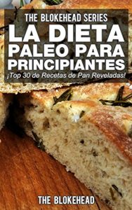 Descargar La Dieta Paleo Para Principiantes ¡Top 30 de Recetas de Pan Reveladas! pdf, epub, ebook