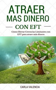 Descargar Atraer Más Dinero Con EFT :Cómo Liberar Creencias Limitantes Con EFT Para Atraer Más Dinero: Tecnicas De Liberación Emocional pdf, epub, ebook