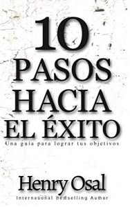 Descargar 10 Pasos Hacia el Éxito: Una amena guía para lograr tus objetivos pdf, epub, ebook