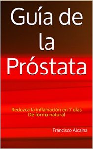 Descargar Guía de la Próstata: Reduzca la inflamación en 7 días De forma natural pdf, epub, ebook