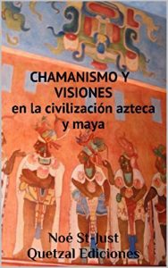Descargar Chamanismo y visiones en la civilización azteca y maya: de los olmecas a los toltecas, el ritual chamanico pdf, epub, ebook