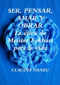 Descargar SER, PENSAR, AMAR Y OBRAR- La ética de Meister Eckhart para la vida. pdf, epub, ebook