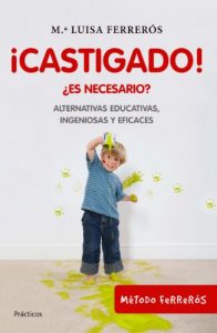 Descargar ¡Castigado!: ¿Es necesario? Alternativas educativas, ingeniosas y eficaces pdf, epub, ebook