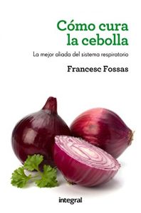 Descargar Cómo cura la cebolla (MANUALES INTEGRAL) pdf, epub, ebook