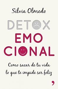 Descargar Detox emocional: Cómo sacar de tu vida lo que te impide ser feliz pdf, epub, ebook