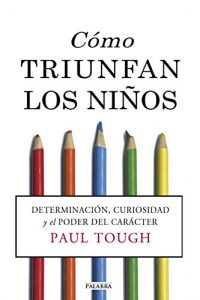 Descargar Cómo triunfan los niños (How Children Succeed) (Educación y familia) pdf, epub, ebook