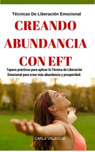 Descargar Abundancia: Creando Abundancia Con Eft – Técnicas de Liberación Emocional: 7 Preguntas Para Identificar Sus Problemas,29 Tapping Español pdf, epub, ebook
