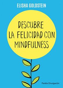Descargar Descubre la felicidad con mindfulness: Los 7 pasos para recuperar el control de tu mente, tu estado de ánimo y tu vida pdf, epub, ebook