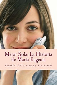 Descargar Mejor Sola: La Historia de María Eugenia pdf, epub, ebook