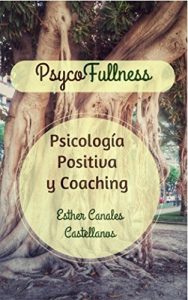 Descargar PsycoFullness, Psicología Positiva y Coaching.: Para una vida plena. pdf, epub, ebook