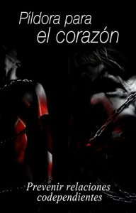 Descargar Pildora para el corazón: Prevenir y superar la codependencia pdf, epub, ebook
