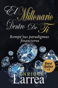 Descargar El Millonario Dentro De Ti: Rompe Tus Paradigmas Financieros pdf, epub, ebook