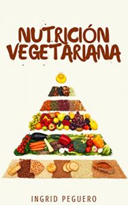 Descargar Nutrición Vegetariana: Salud, Energia, Vitalidad, Prosperidad Fisica y Mental en cada Etapa de la Vida. pdf, epub, ebook
