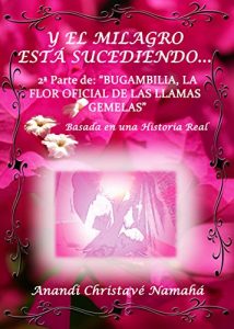 Descargar Y el Milagro está sucediendo…: 2ª parte de “Bugambilia, la Flor Oficial de las Llamas Gemelas” pdf, epub, ebook