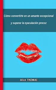 Descargar Cómo convertirte en un amante excepcional y superar la eyaculación precoz pdf, epub, ebook