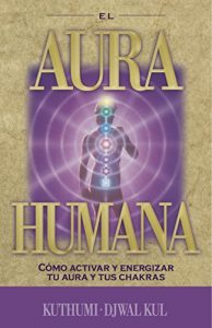 Descargar El aura humana: Cómo activar y energizar tu aura y tus chakras pdf, epub, ebook