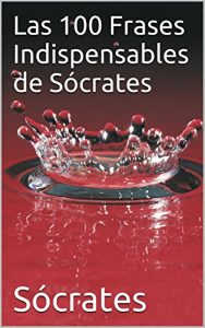 Descargar Las 100 Frases Indispensables de Sócrates pdf, epub, ebook