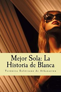 Descargar Mejor Sola: La Historia de Blanca pdf, epub, ebook