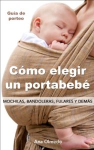 Descargar Cómo elegir un portabebé. Mochilas, bandoleras, fulares y demás. pdf, epub, ebook