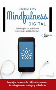 Descargar Mindfulness digital: Cómo aportar equilibrio a nuestras vidas digitales pdf, epub, ebook