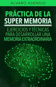 Descargar Memoria: Entrena Tu Super Memoria.Una Guía Práctica de Ejercicios y Juegos para Lograr una Memoria Privilegiada pdf, epub, ebook