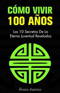 Descargar Envejecimiento: Cómo Vivir 100 Años. Los 10 Secretos De La Eterna Juventud Revelados (Redacción Revisada a 09/06/16) (Vivir Mejor, Vivir Con Abundancia,Vivir … un Adolescente, Vivir la Vida Con Sentido) pdf, epub, ebook