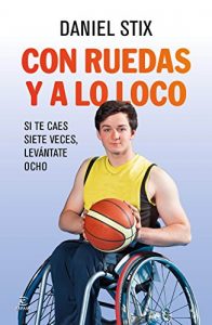 Descargar Con ruedas y a lo loco: Si te caes siete veces, levántate ocho pdf, epub, ebook
