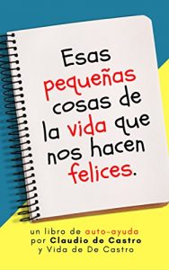 Descargar Las pequeñas cosas de la vida que nos hacen felices: Best Seller Católico (Ebooks de auto-ayuda) pdf, epub, ebook