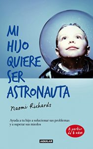 Descargar Mi hijo quiere ser astronauta: Ayuda a tu hijo a solucionar sus problemas y a superar sus miedos pdf, epub, ebook